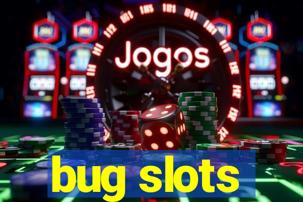 bug slots